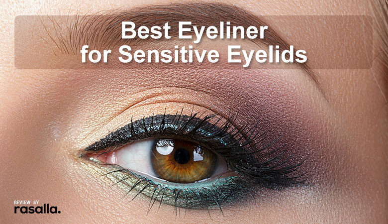 Top 11 Best Eyeliner for Sensitive Eyelids Review 