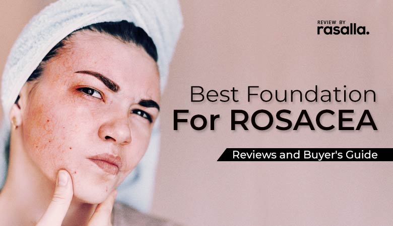 Best Foundation for Rosacea Review