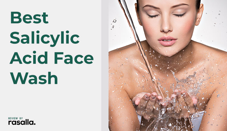 10 Best Salicylic Acid Face Wash and Cleansers Review 2021