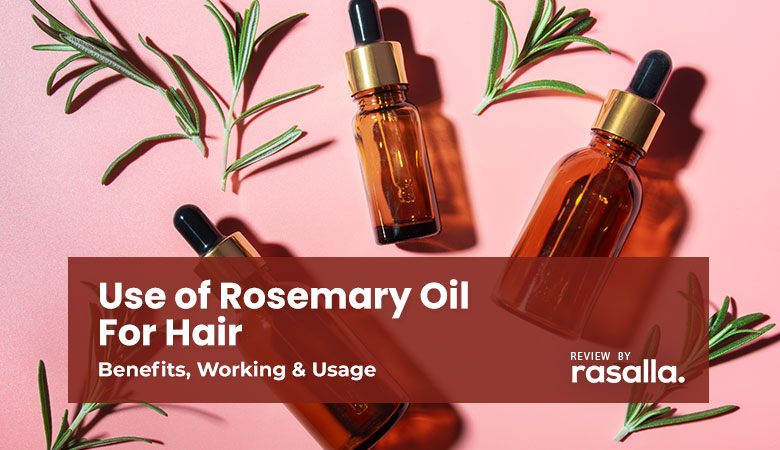 Best Use of Rosemary Oil For Hair – Its Benefits, Working & Usage