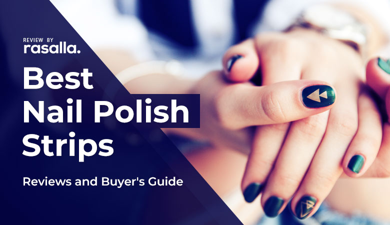 Best Nail Polish Strips Reviews & Buyer's Guide